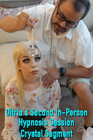 Ditria's Second In-Person Hypnosis Session
                        Crystal Segment